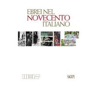 Ebrei nel Novecento italiano. Ediz. illustrata
