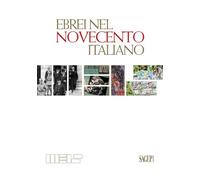 Ebrei nel Novecento italiano. Ediz. illustrata