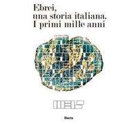 Ebrei, una storia italiana. I primi mille anni. Ediz. illustrata