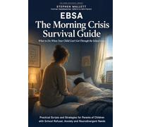 EBSA: The Morning Crisis Survival Guide: What to Do When Your Child Can't Get Through the School Gates
