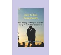 Ebuka Ugboma How To Kiss Passionately (Tascabile)