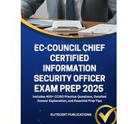 EC-COUNCIL CHIEF CERTIFIED INFORMATION SECURITY OFFICER EXAM PREP 2025: Includes 400+ CCISO Practice Questions, Detailed Answer Explanation, and Essential Prep Tips