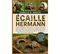 ÉCAILLE HERMANN: Le guide complet des débutants et des experts sur les soins des tortues Hermann : alimentation, configuration de l'habitat, ... conseils de santé, coût et soins à long terme