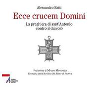 Ecce crucem domini. La preghiera di sant'Antonio contro il diavolo