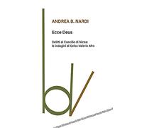 Ecce Deus. Delitti al Concilio di Nicea: le indagini di Celso Valerio Afro