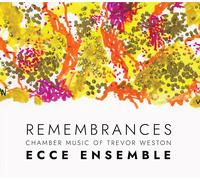 Ecce Ensemble Remembrances - Chamber Music of Trevor Weston (CD)