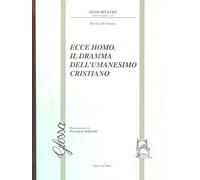 Ecce homo. Il dramma dell'umanesimo cristiano