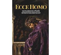 Ecce Homo: Las palabras de la Pasión de Cristo para meditar hoy