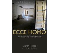 Ecce Homo: On the Divine Unity of Christ - Riches Aaron