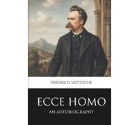 Ecce Homo: The Autobiography of Friedrich Nietzsche (Skylark Classics)