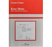 Ecce Moro. Fatti e misfatti di un'inchiesta - Scalzo Franco