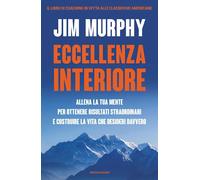 ECCELLENZA INTERIORE. ALLENA LA TUA MENTE PER OTTENERE RISULTATI STRAORDINARI E