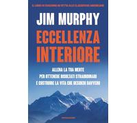 Eccellenza interiore. Allena la tua mente per ottenere risultati straordinari e costruire la vita che desideri davvero