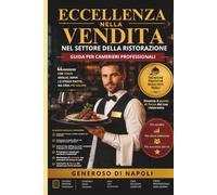 Eccellenza nella Vendita nel Settore della Ristorazione: La guida pratica per camerieri professionali: tecniche di vendita, upselling, comunicazione e servizio eccellente nella ristorazione