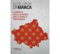 Eccellenze di marca. Il meglio delle aziende della Marca Trevigiana 2023