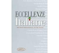 Eccellenze italiane dell'arte gastronomica del Bel Paese. Ediz. illustrata