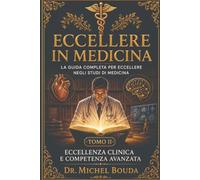 Eccellere in Medicina: La guida completa per eccellere negli studi di medicina Tomo II - Eccellenza clinica e competenza avanzata