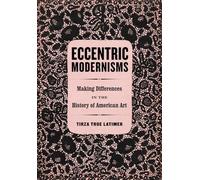 Eccentric Modernisms: Making Differences in the History of American Art