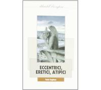 Eccentrici, eretici, atipici. Venti necrologi fuori tempo