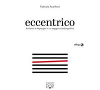 Eccentrico. Autismo e Asperger in un saggio autobiografico