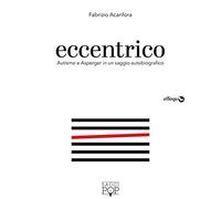 Eccentrico. Autismo e Asperger in un saggio autobiografico