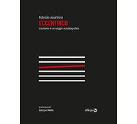 ECCENTRICO. L'AUTISMO IN UN SAGGIO AUTOBIOGRAFICO - ACANFORA FABRIZIO - effequ