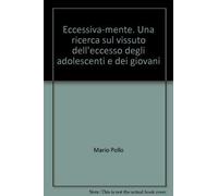 Eccessiva-mente. Una ricerca sul vissuto dell'eccesso degli adolescenti e dei giovani