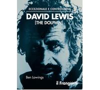 Eccezionale e controverso. David Lewis (The Dolphin) - Lowings Ben