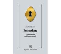 Eccitazione. La logica segreta delle fantasie sessuali