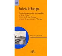 Ecclesia in Europa. Esortazione apostolica post-sinodale su Gesù Cristo, vivente nella sua Chiesa, sorgente di speranza per l'Europa