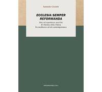 Ecclesia semper reformanda. Idee ed esperienze storiche di riforma della Chiesa fra medioevo ed età contemporanea