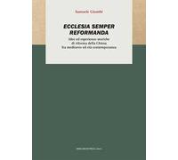 Ecclesia semper reformanda. Idee ed esperienze storiche di riforma della Chiesa fra medioevo ed età contemporanea