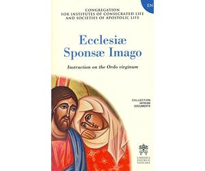 Ecclesiae sponsa imago. Instruction on the Ordo virginum [Lingua inglese]
