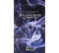 Ecclesialmente corretto. Piccolo dizionario semiserio sul linguaggio