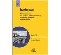 Ecclesiam suam. Lettera enciclica per quali vie la Chiesa cattolica debba oggi adempiere il suo mandato