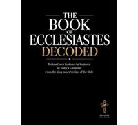Ecclesiastes Decoded: A Sentence-by-Sentence Breakdown in Modern Language - A Modern Bible Study Guide for the King James Version