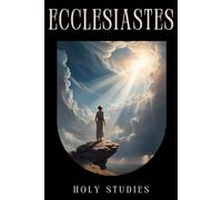 Ecclesiastes: Timeless Wisdom on Life, Purpose, and Meaning - A Biblical Classic