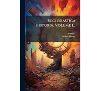 Ecclesiastica Historia, Volume 1...