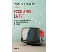 Ecco a voi... la TV La televisione e gli italiani di ieri, di og