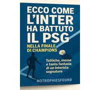 Ecco come l’Inter ha battuto il PSG nella finale di Champions: Tattiche,mosse e tanta fantasia di un interista sognatore