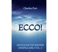 Ecco!: Cronache dei Misteri Inesplicabili: Vol. 3