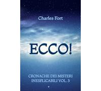 Ecco!: Cronache dei Misteri Inesplicabili: Vol. 3