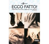 Ecco fatto! Organizza la tua vita e raggiungi i tuoi obiettivi