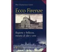 Ecco Firenze. Ragioni e bellezza, misura di idee e cose