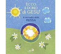 Ecco il dono di Gesù. Il racconto della messa