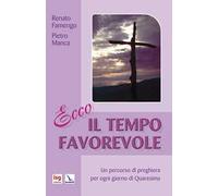 Ecco il tempo favorevole. Un percorso di preghiera per ogni giorno di Quaresima. Ediz. integrale