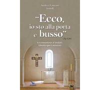 Ecco, io sto alla porta e busso. La comunione ai malati. Libretto per i ministri