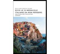 "Ecco le 10 meraviglie italiane da non perdere:: Una guida per viaggiatori curiosi”.