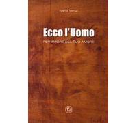 Ecco l'uomo. Per amore del tuo amore