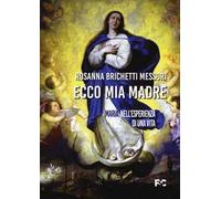 Ecco mia madre. Maria nell'esperienza di una vita